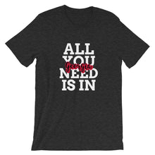 Load image into Gallery viewer, All You Need is in Georgia T-Shirt - Pick a color
