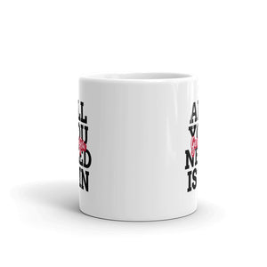 All You Need Coffee Mug