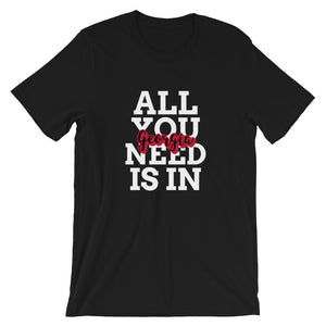 All You Need is in Georgia T-Shirt - Pick a color